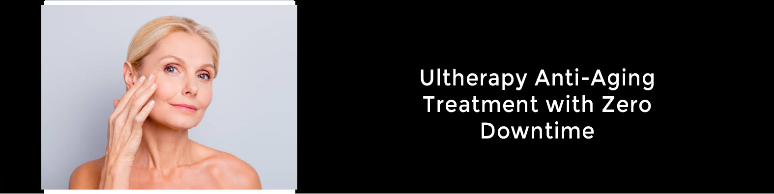 ultherapy-anti-aging-treatment-with-zerodowntime